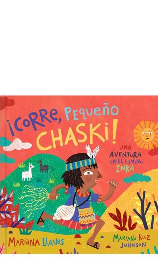 ¡Corre, pequeño chaski! : una aventura en el camino Inka