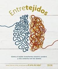 Entretejidos : como el tejido transforma nuestro cerebro y nos conecta con los demas