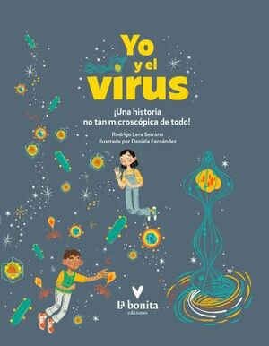 Yo y el virus : ¡Una historia no tan microscópica de todo!